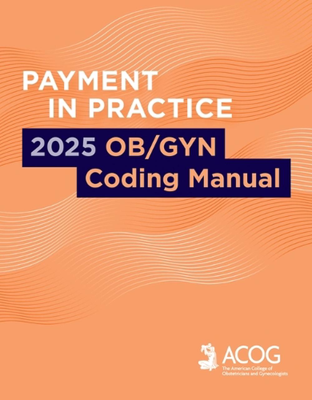 Payment in Practice: 2025 Ob/GYN Coding Manual, 9781948258920