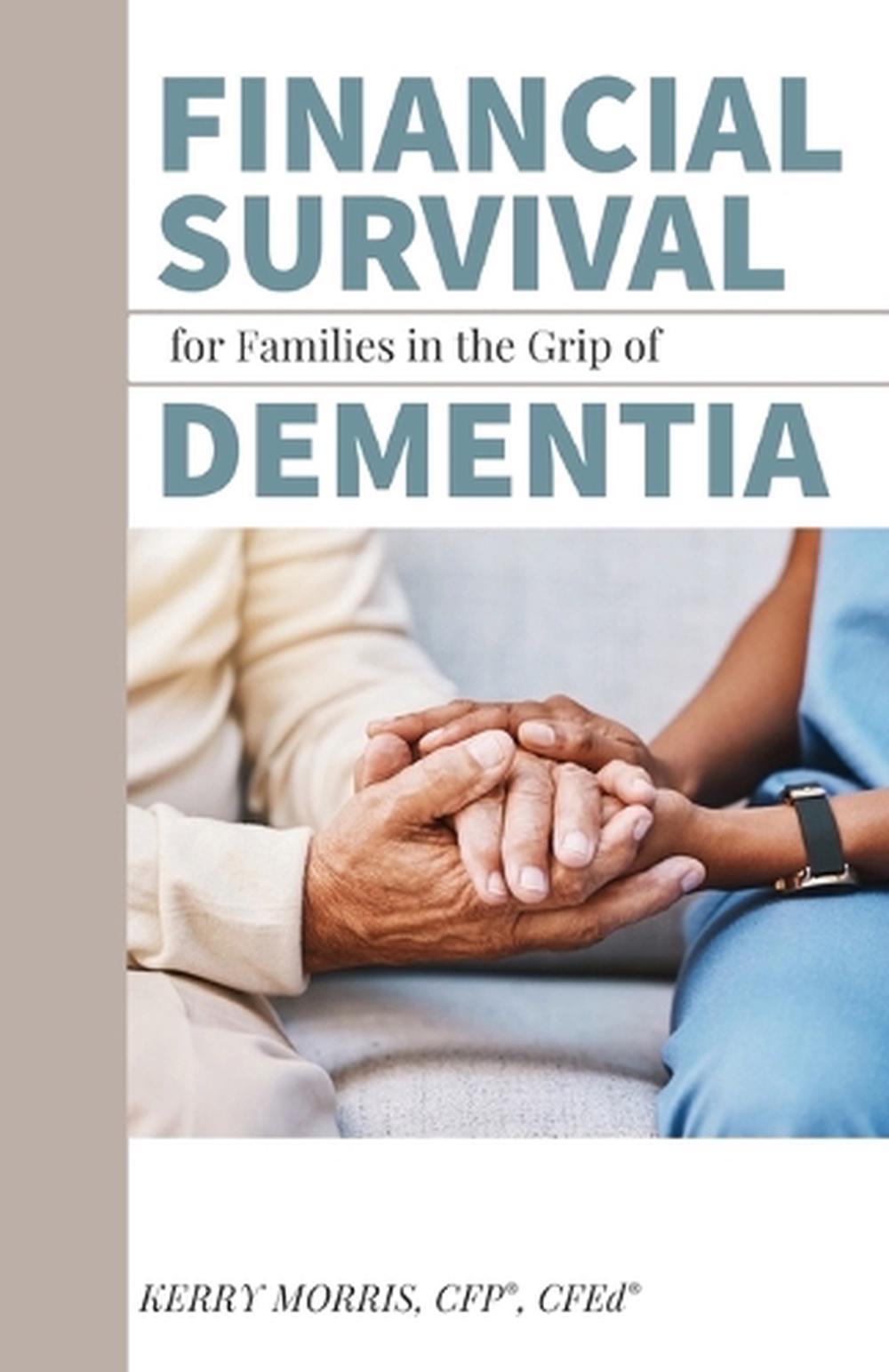Financial Survival for Families in the Grip of Dementia by Kerry Morris - ISBN: 9781948261913