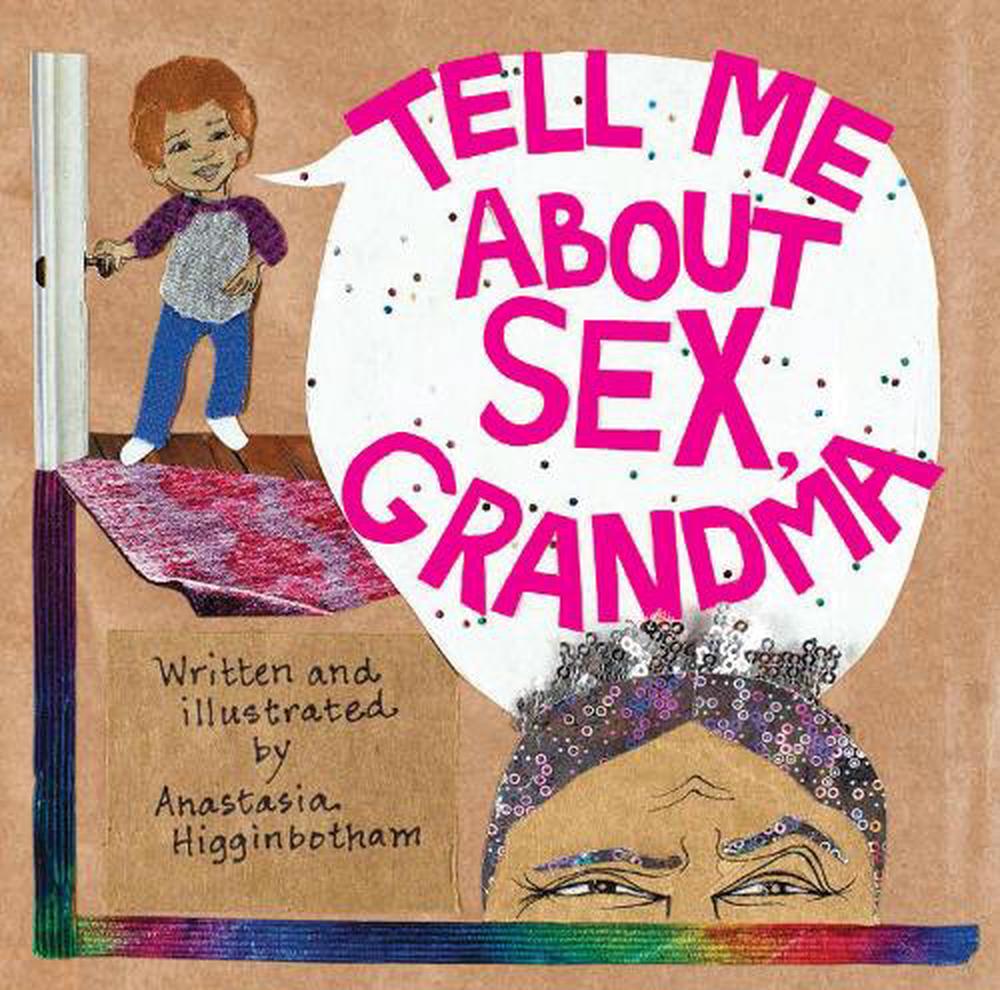 Tell Me about Sex, Grandma by Anastasia Higginbotham, Hardcover,  9781948340427 | Buy online at The Nile