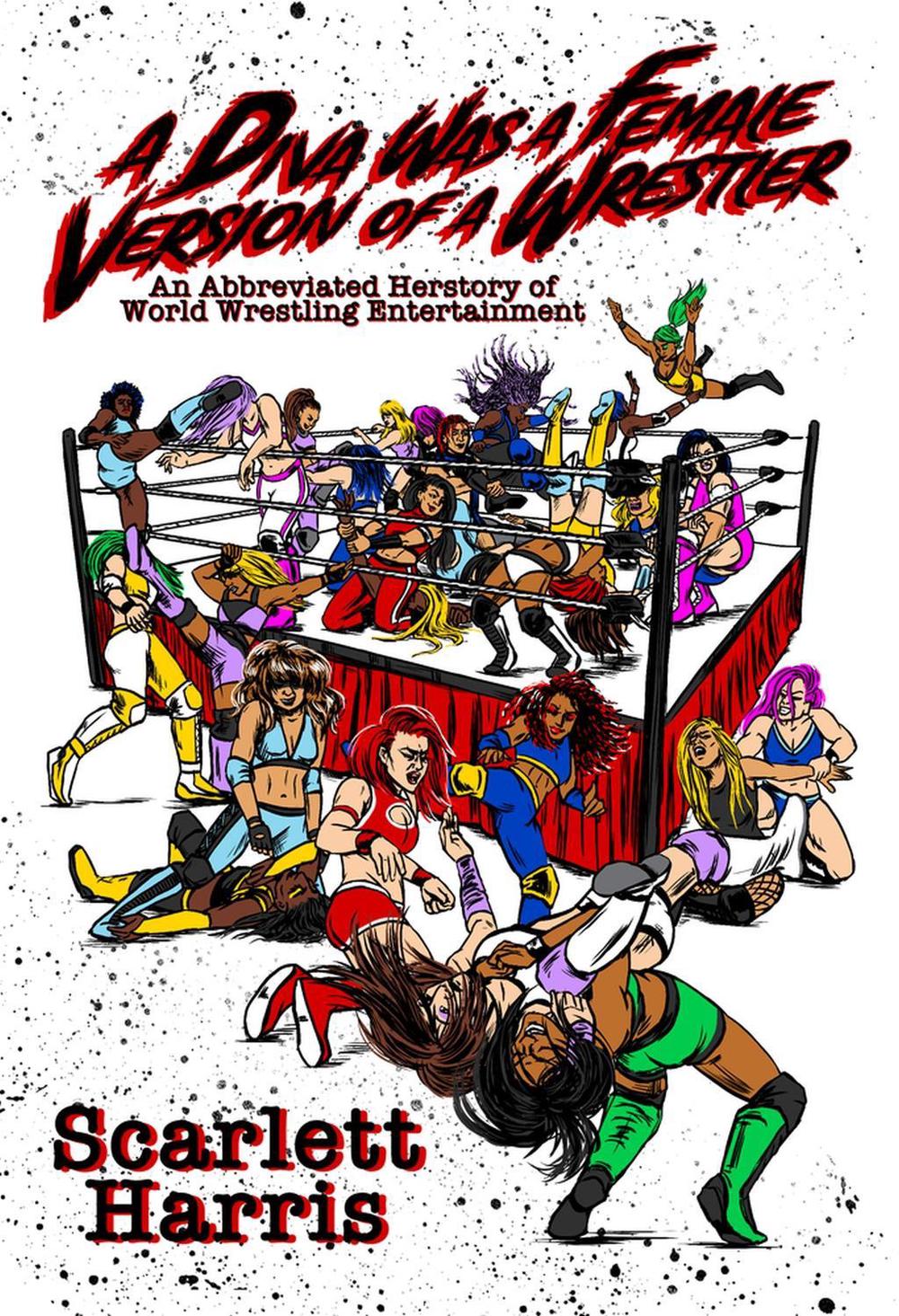 A Diva Was a Female Version of a Wrestler, 9781949024180