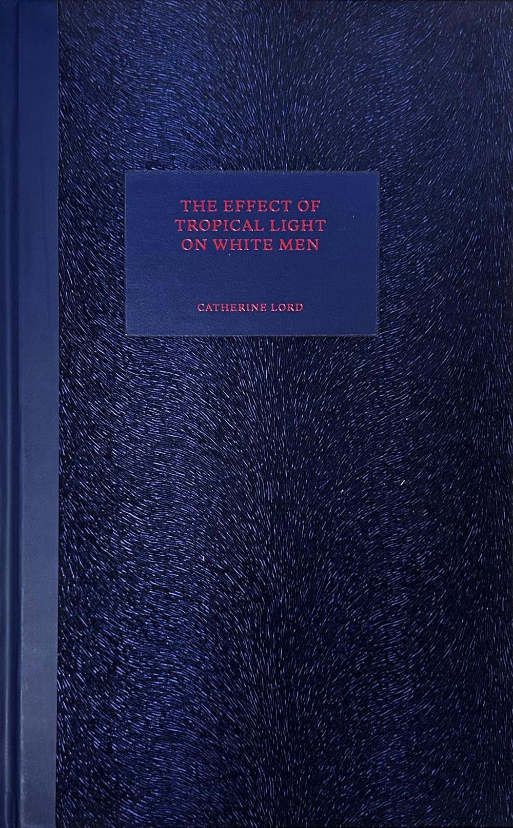 The Effect of Tropical Light on White Men by Catherine Lord - ISBN: 9781949484106