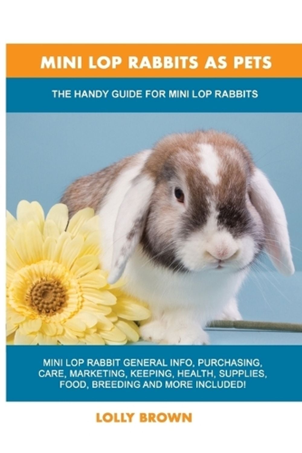 Mini Lop Rabbits as Pets by Lolly Brown - ISBN: 9781949555219