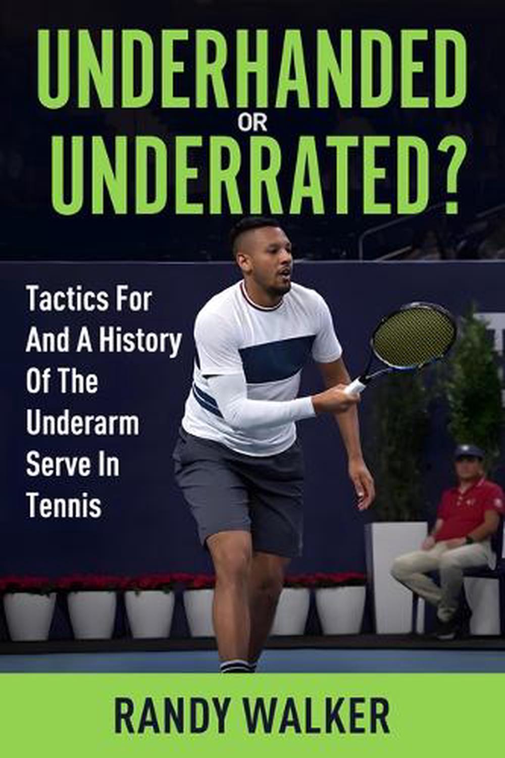 Tactics For And A History Of The Underarm Serve In Tennis., 9781950148509