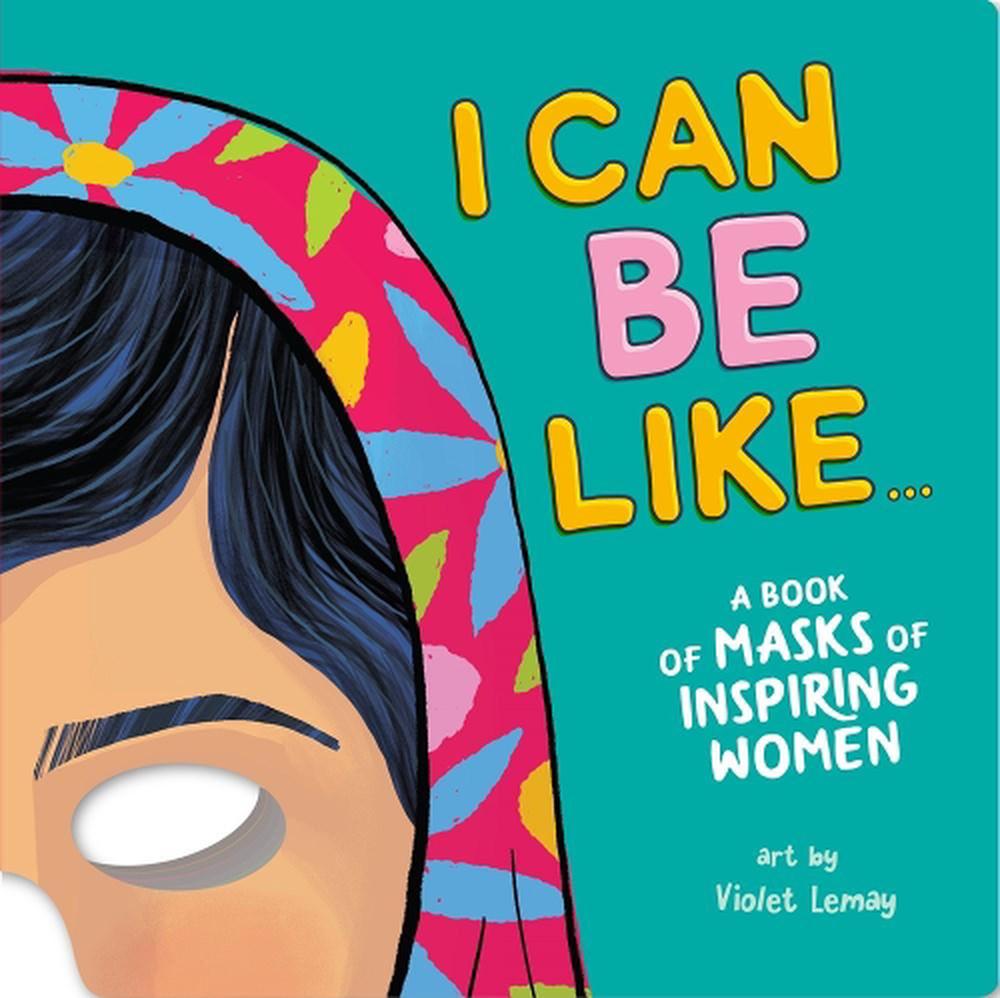 I Can Be Like . . . A Book of Masks of Inspiring Women by Violet Duopress Labs - ISBN: 9781950500284
