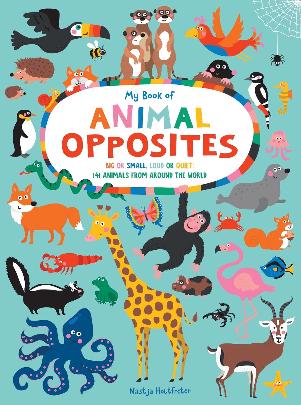 My Book of Animal Opposites by Nastja Holtfreter - ISBN: 9781950500741