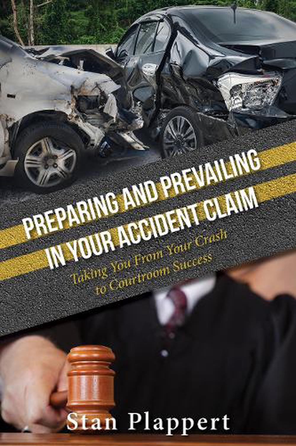 Preparing and Prevailing in Your Accident Claim, 9781950892129