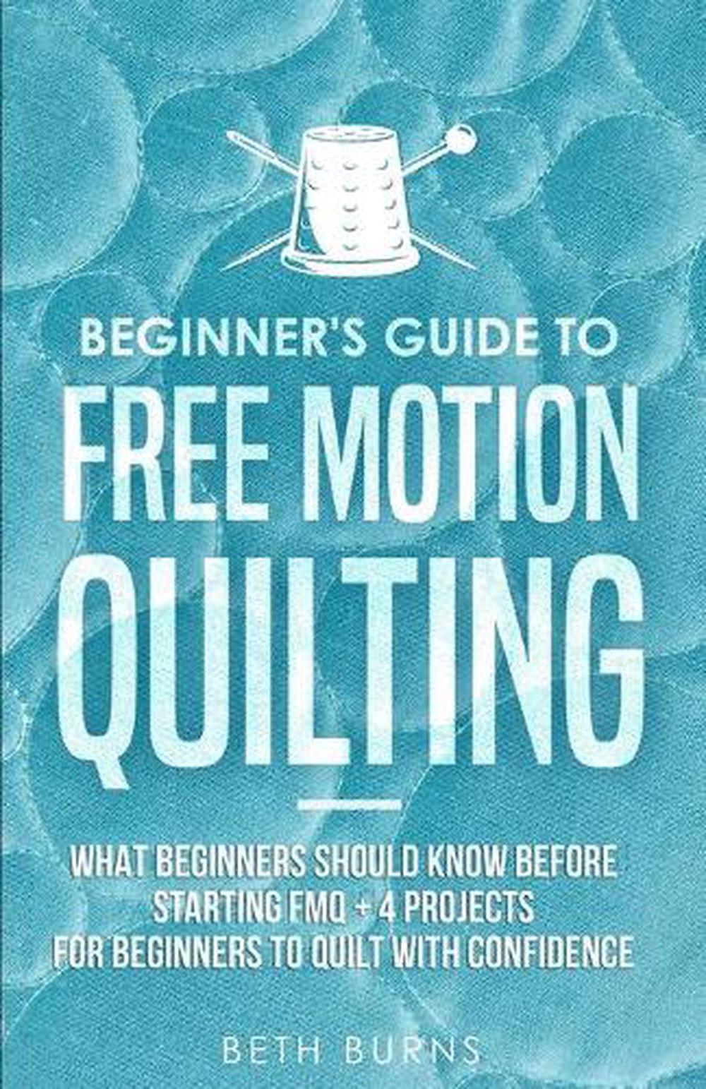 Beginner's Guide to Free Motion Quilting, 9781951035815