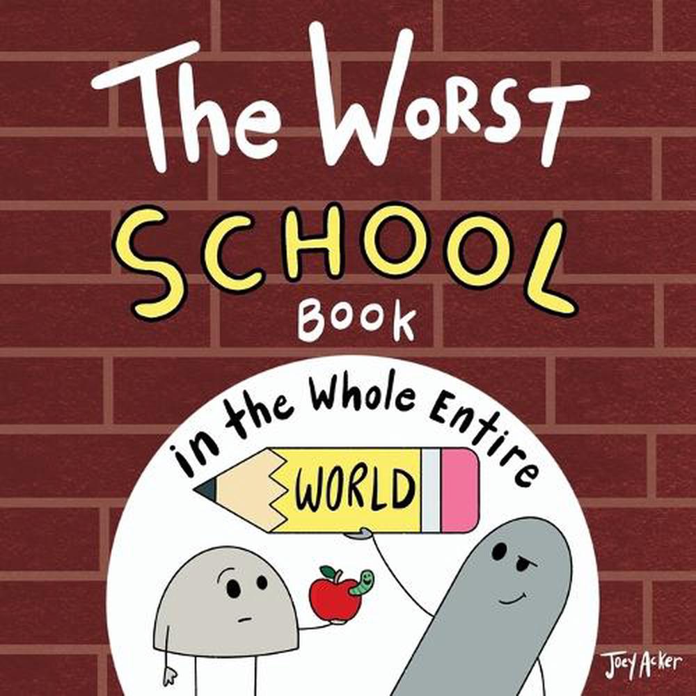 The Worst School Book in the Whole Entire World by Joey Acker - ISBN: 9781951046521