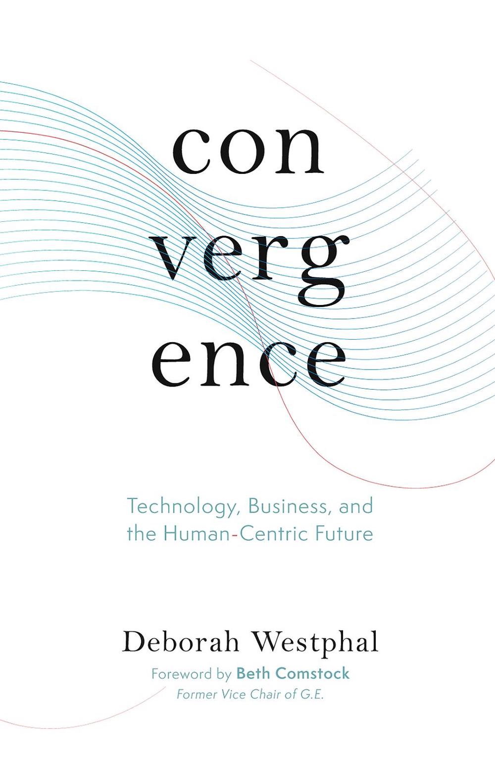 Convergence: Technology, Business, and the Human-Centric Future, 9781951213244