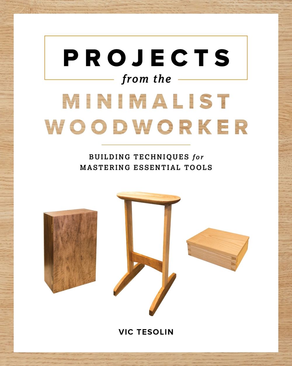 Projects from the Minimalist Woodworker by Vic Tesolin - ISBN: 9781951217259