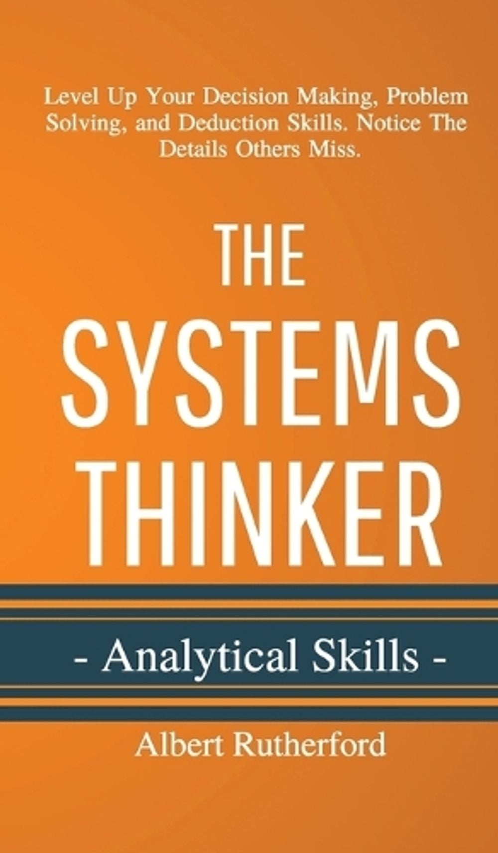 The Systems Thinker - Analytical Skills by Albert Rutherford - ISBN: 9781951385019