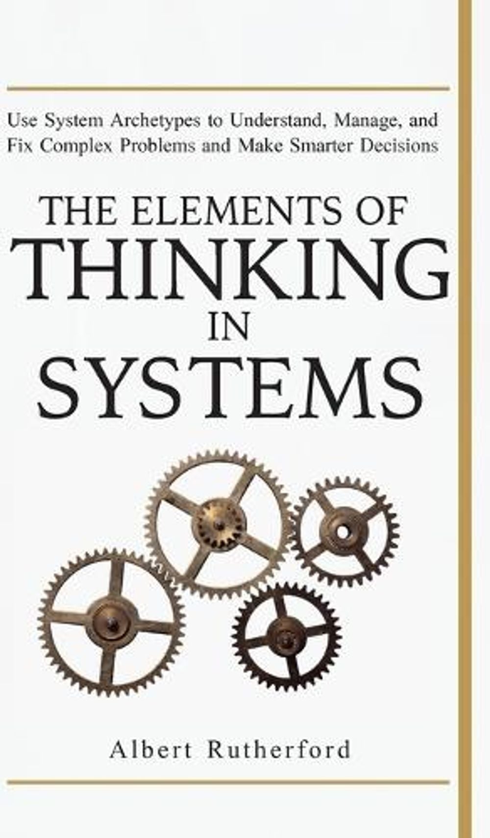 The Elements of Thinking in Systems by Rutherford Albert - ISBN: 9781951385071