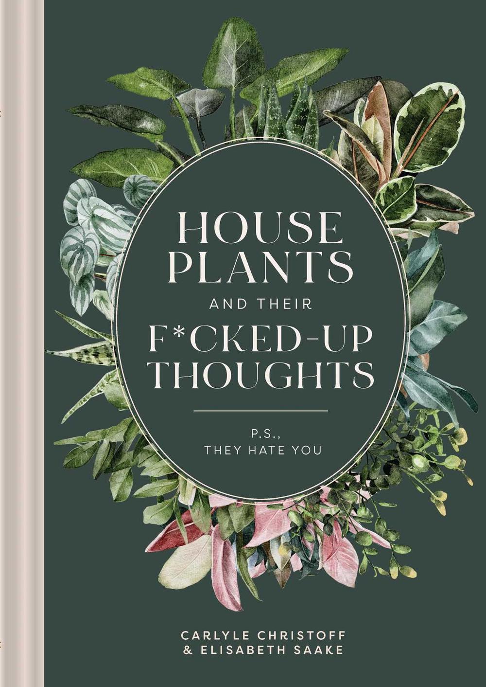 Houseplants and Their F*cked-Up Thoughts, 9781951412036