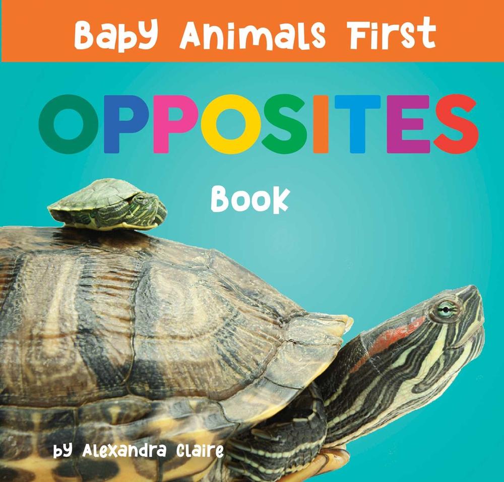 Baby Animals First Opposites Book by Alexandra Claire - ISBN: 9781951412760