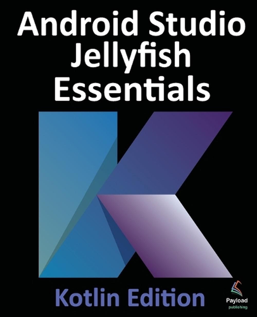 Android Studio Jellyfish Essentials - Kotlin Edition, 9781951442934