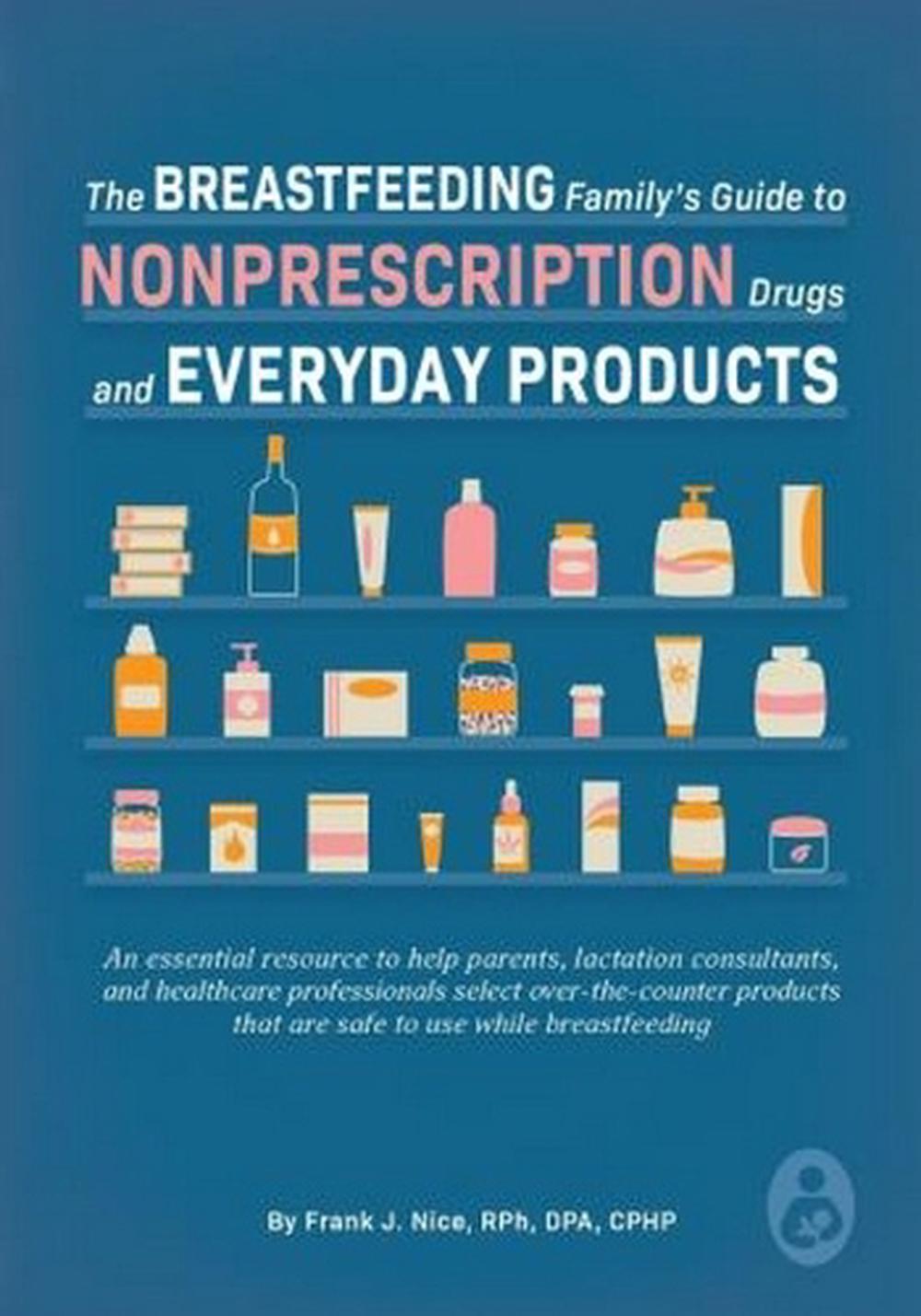 The Breastfeeding Family's Guide to Nonprescription Drugs and Everyday Products, 9781951995102