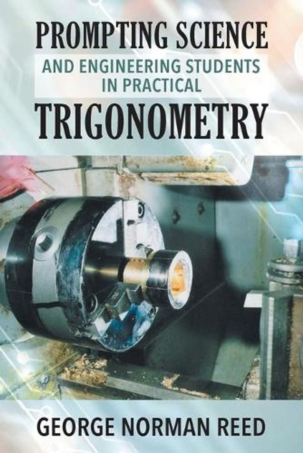 Prompting Science and Engineering Students in Practical Trigonometry by George Norman Reed - ISBN: 9781952027369