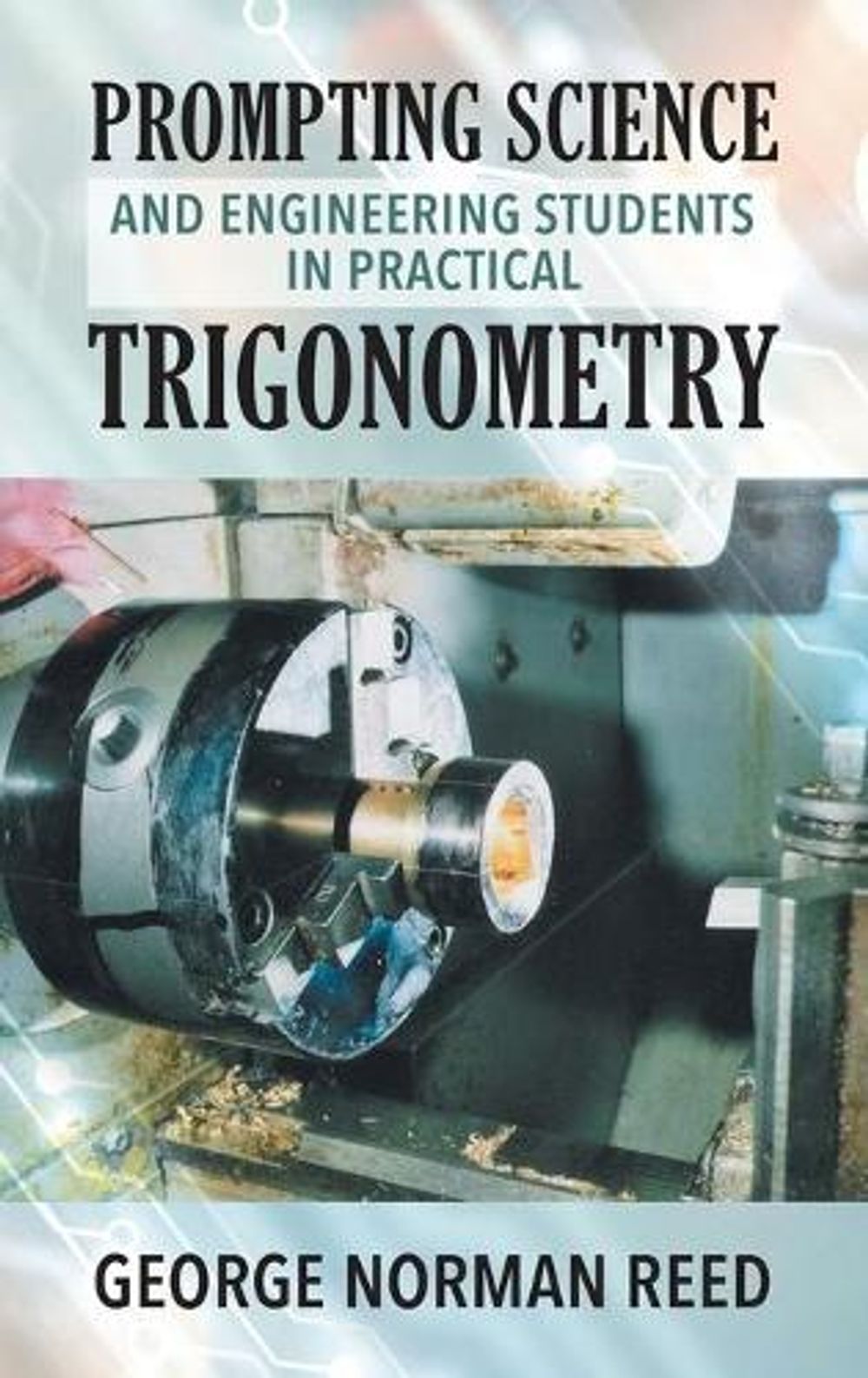 Prompting Science and Engineering Students in Practical Trigonometry George Norman Reed by George Norman Reed - ISBN: 9781952027376