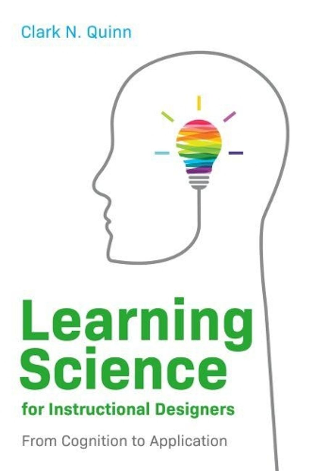 Learning Science for Instructional Designers by Clark N. Quinn - ISBN: 9781952157455