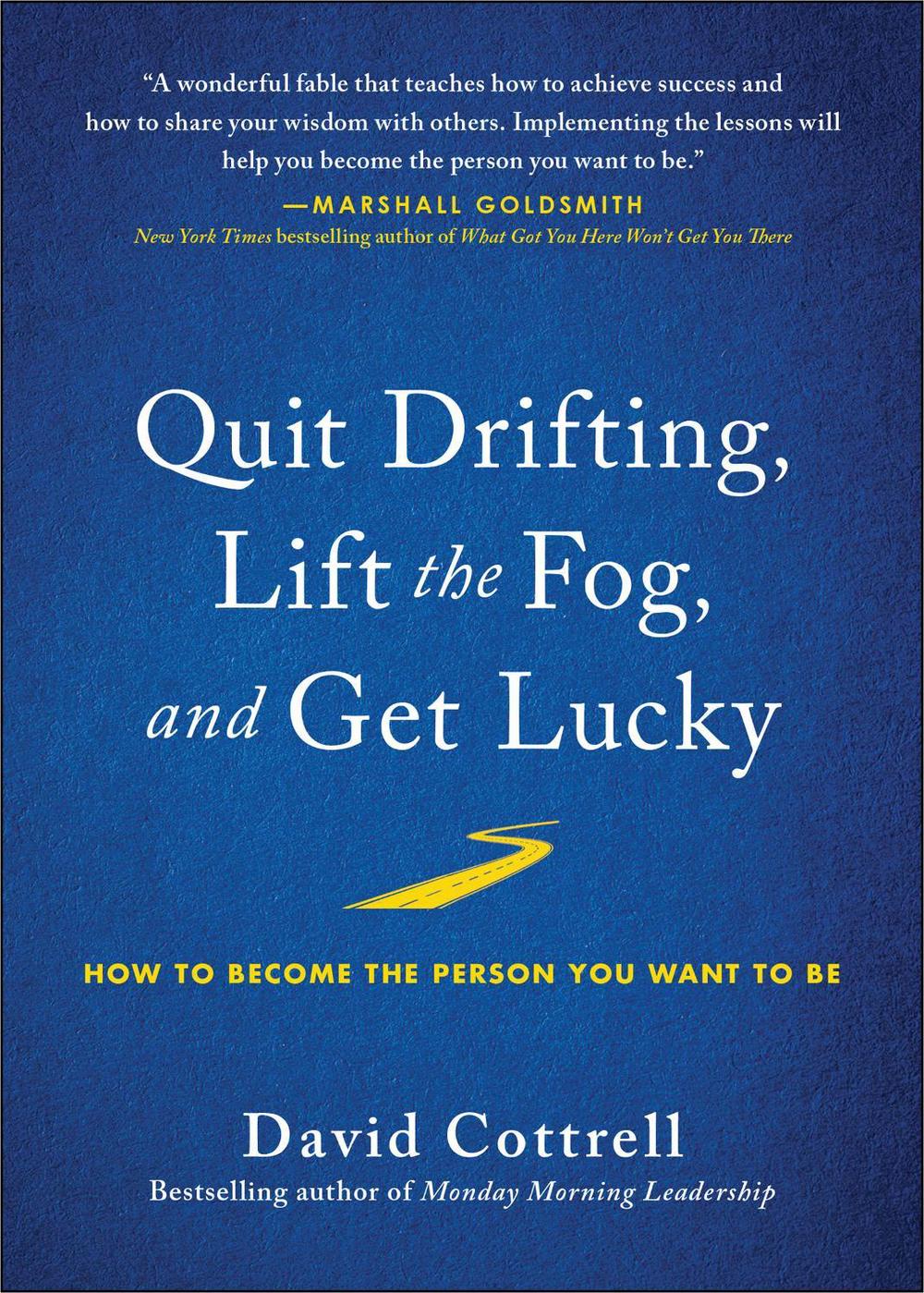 Quit Drifting, Lift the Fog, and Get Lucky by David Cottrell - ISBN: 9781953295033