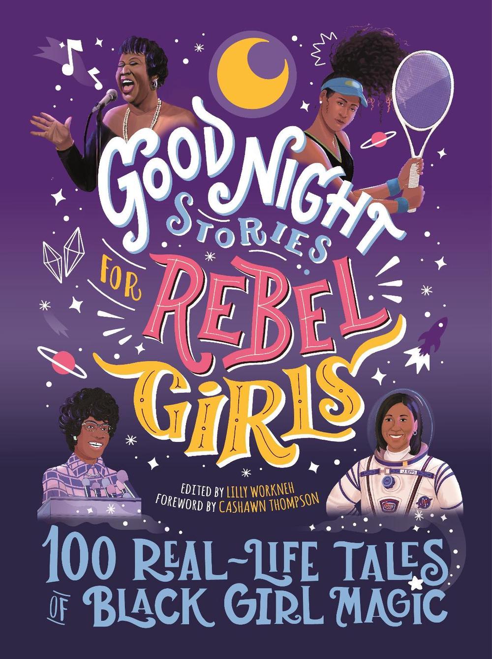 Good Night Stories for Rebel Girls: 100 Real-Life Tales of Black Girl Magic by Lilly Workneh - ISBN: 9781953424044