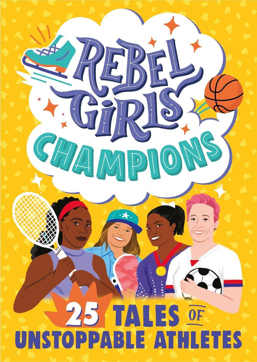 Rebel Girls Champions: 25 Tales of Unstoppable Athletes by Rebel Girls - ISBN: 9781953424082