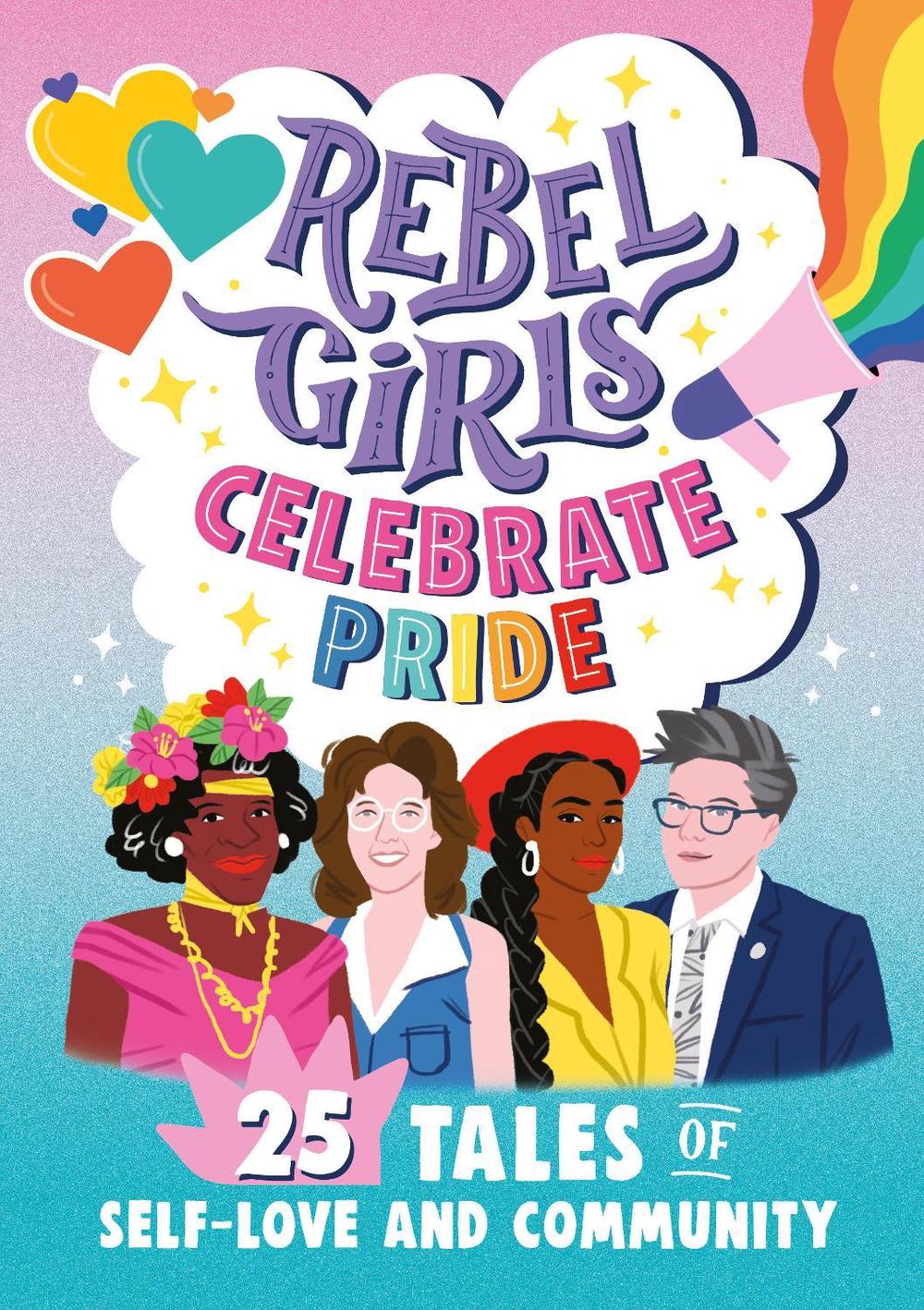 Rebel Girls Celebrate Pride: 25 Tales of Self-Love and Community by Rebel Girls - ISBN: 9781953424280