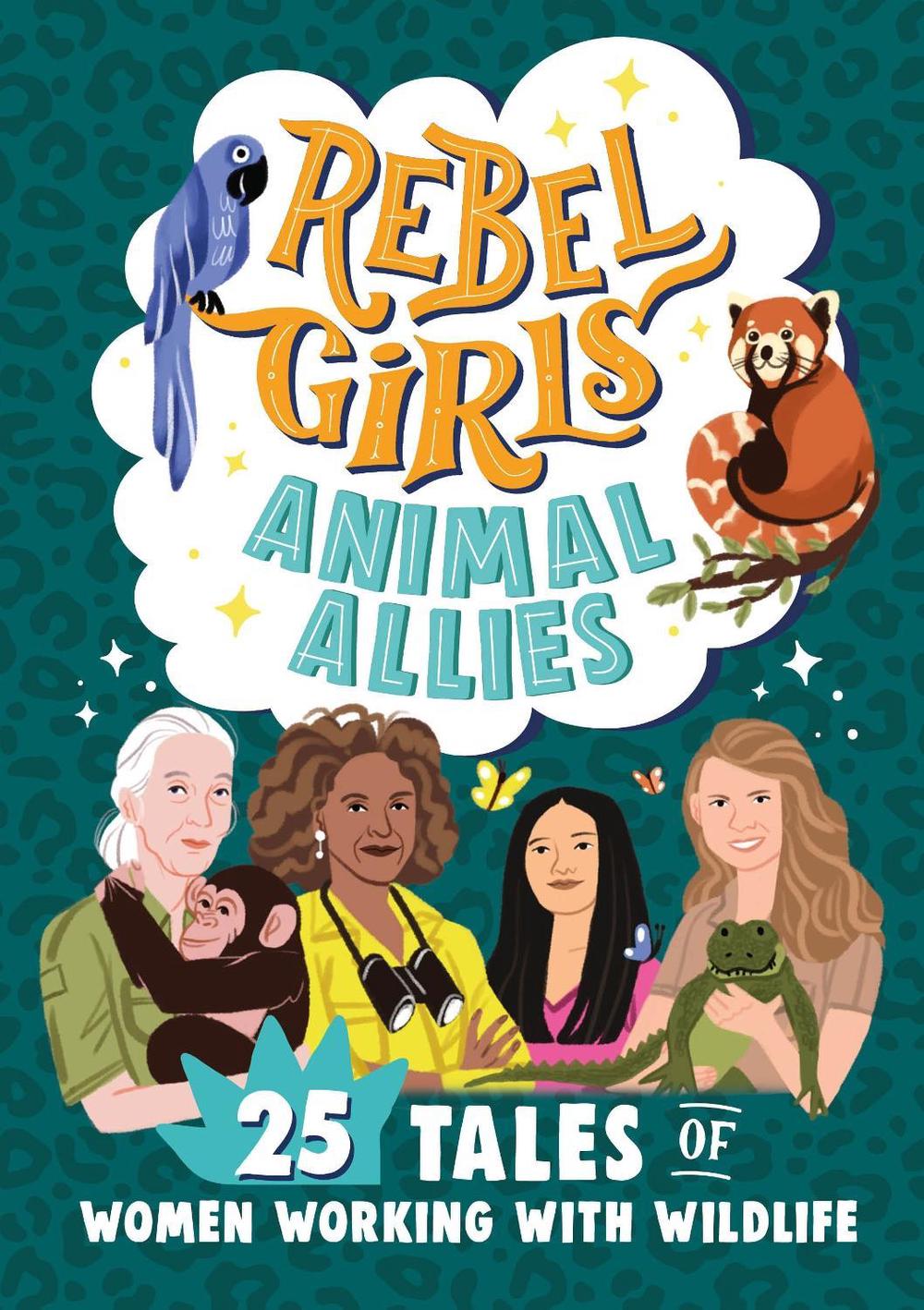 Rebel Girls Animal Allies: 25 Tales of Women Working with Wildlife by Rebel Girls - ISBN: 9781953424426