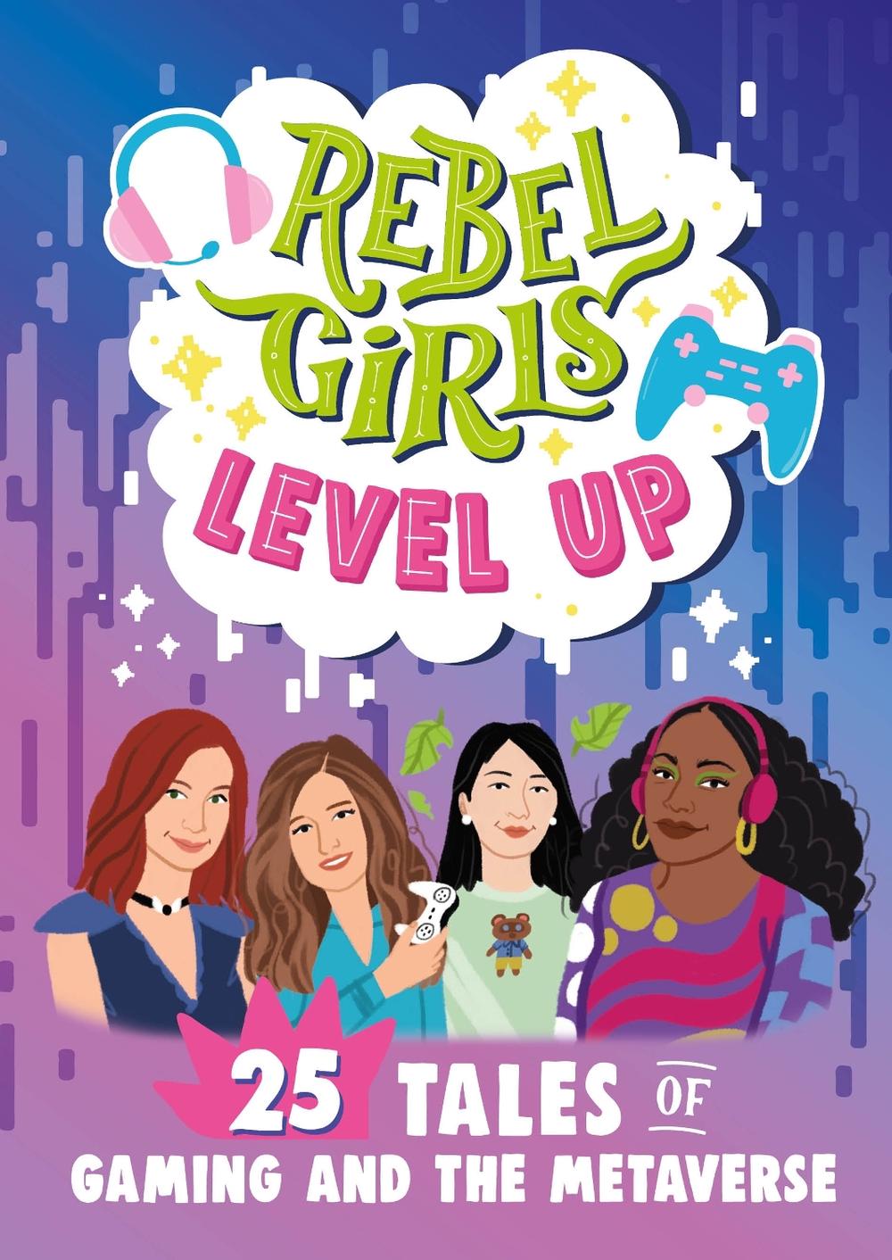 Rebel Girls Level Up: 25 Tales of Gaming and the Metaverse by Rebel Girls - ISBN: 9781953424464