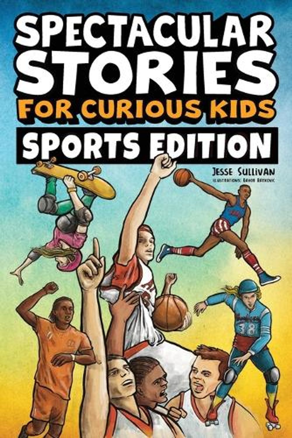 Spectacular Stories for Curious Kids Sports Edition by Jesse Sullivan ...