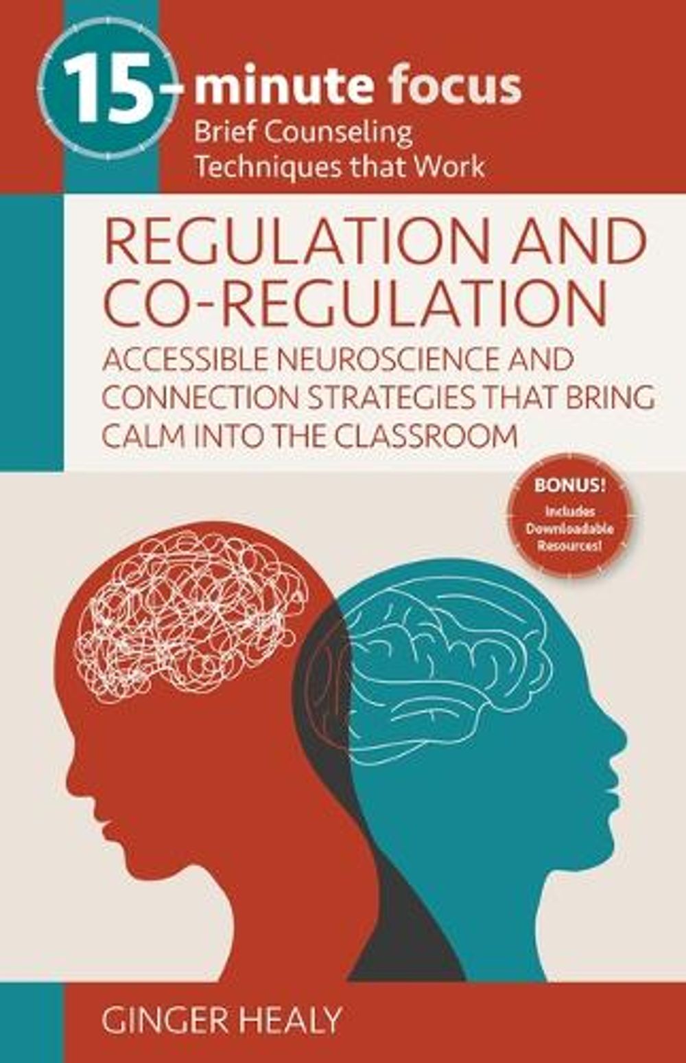 15-Minute Focus: Regulation and Co-Regulation: Accessible Neuroscience and Connection Strategies That Bring Calm Into the Classroom by Ginger Healy - ISBN: 9781953945792
