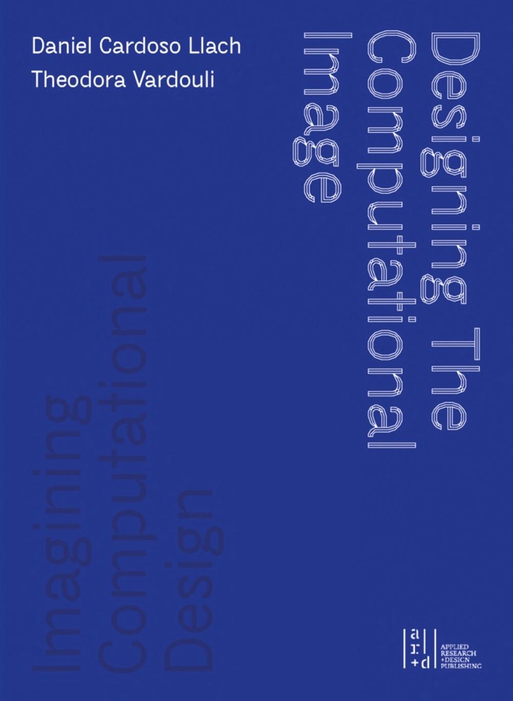 Designing the Computational Image, Imagining Computational Design by Theodora Vardouli - ISBN: 9781954081345