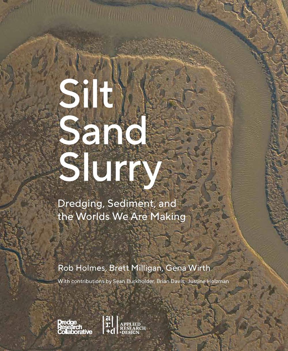 Silt Sand and Slurry by The Dredge Research Collaborative - ISBN: 9781954081840