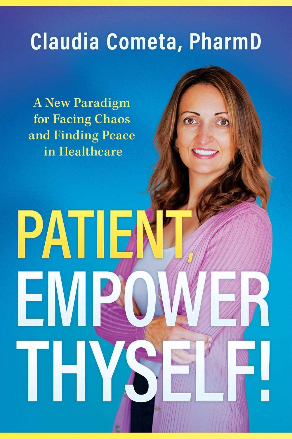 Patient, Empower Thyself! by Claudia Cometa - ISBN: 9781954676893