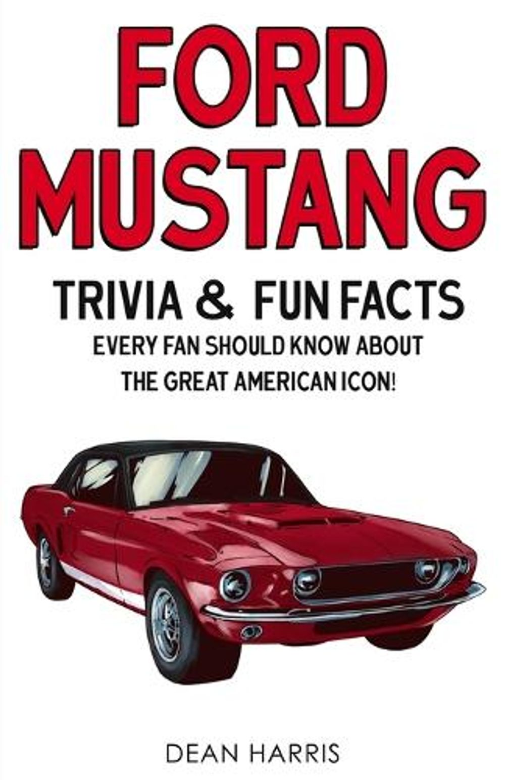 Ford Mustang by Dean Harris - ISBN: 9781955149006