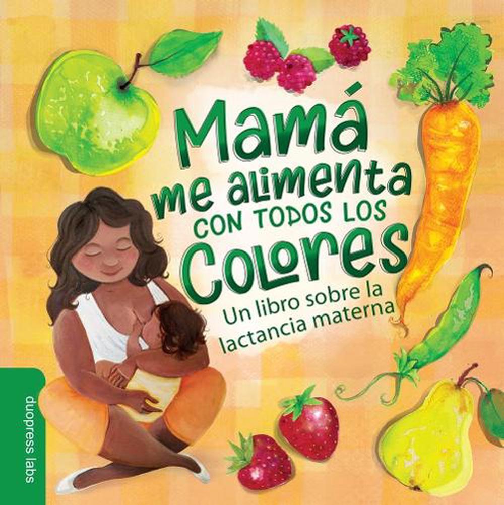 Mamá Me Alimenta Con Todos Los Colores by duopress labs - ISBN: 9781955834216