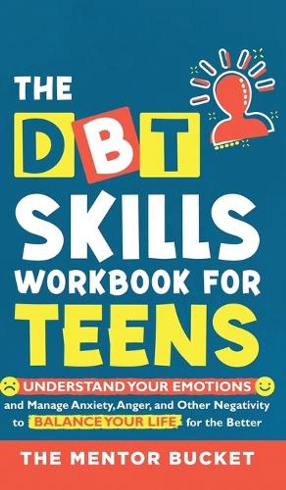 The DBT Skills Workbook For Teens - Understand Your Emotions and Manage ...
