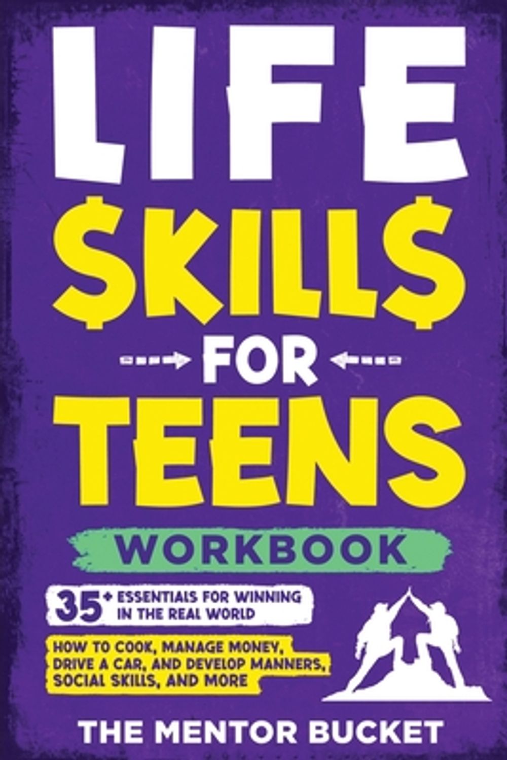 Life Skills for Teens Workbook - 35+ Essentials for Winning in the Real World How to Cook, Manage Money, Drive a Car, and Develop Manners, Social Skills, and More by The Mentor Bucket - ISBN: 9781955906142