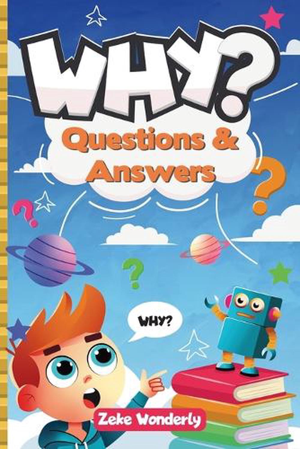 Why? Fun and Fascinating Questions & Answers for Curious Kids by Zeke ...