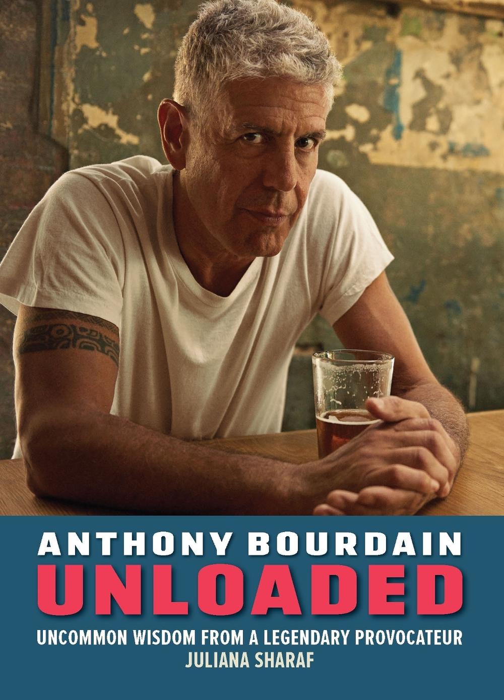 Anthony Bourdain Unloaded by Juliana Sharaf - ISBN: 9781956403725