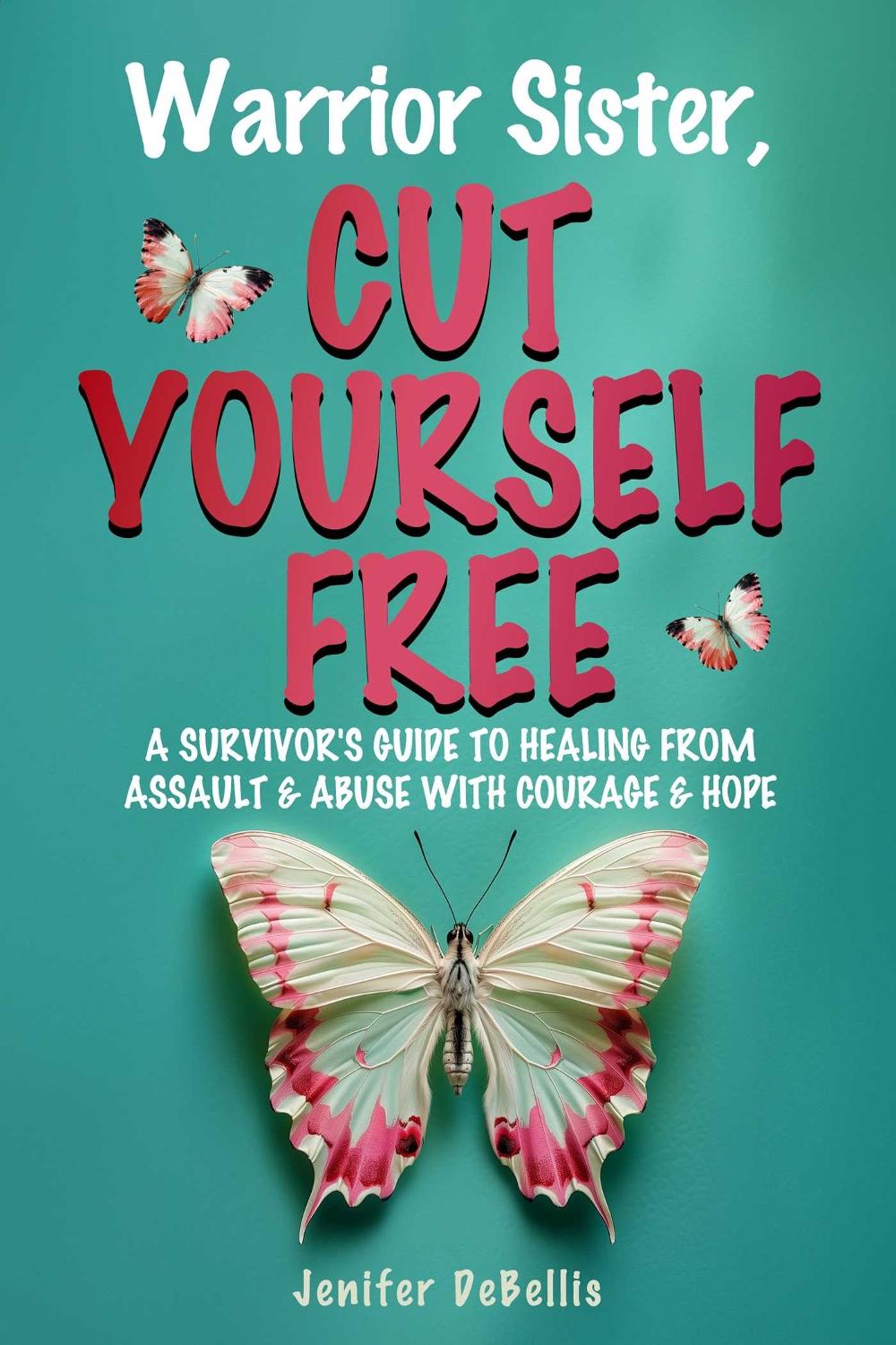 Warrior Sister, Cut Yourself Free by Jenifer DeBellis - ISBN: 9781956769012