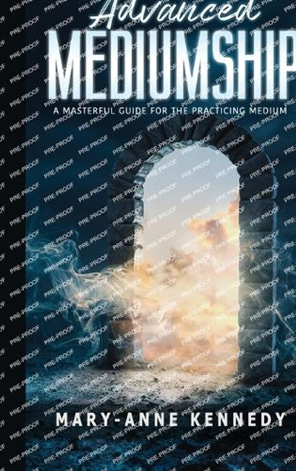 Advanced Mediumship: A Masterful Guide for the Practicing Medium by Mary-Anne Kennedy - ISBN: 9781956769524