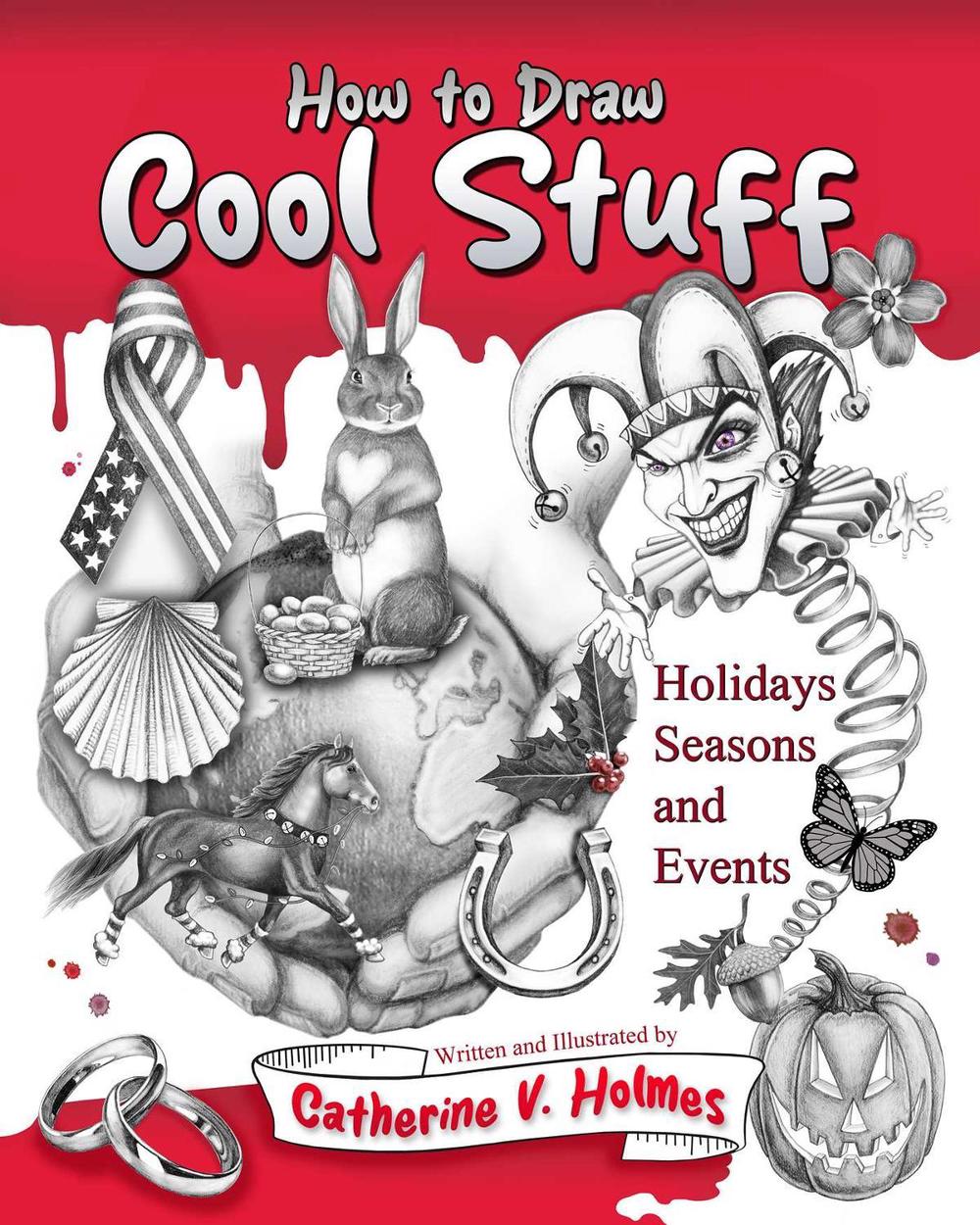 How to Draw Cool Stuff: Holidays, Seasons and Events by Catherine V. Holmes - ISBN: 9781956769746