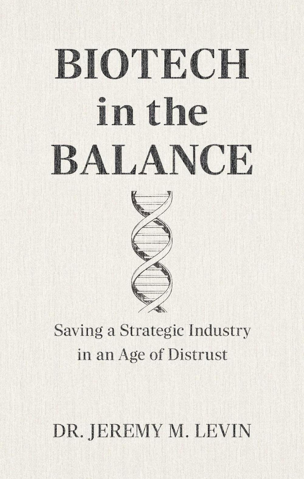 Biotech in the Balance by Dr Jeremy M. Levin - ISBN: 9781957588445
