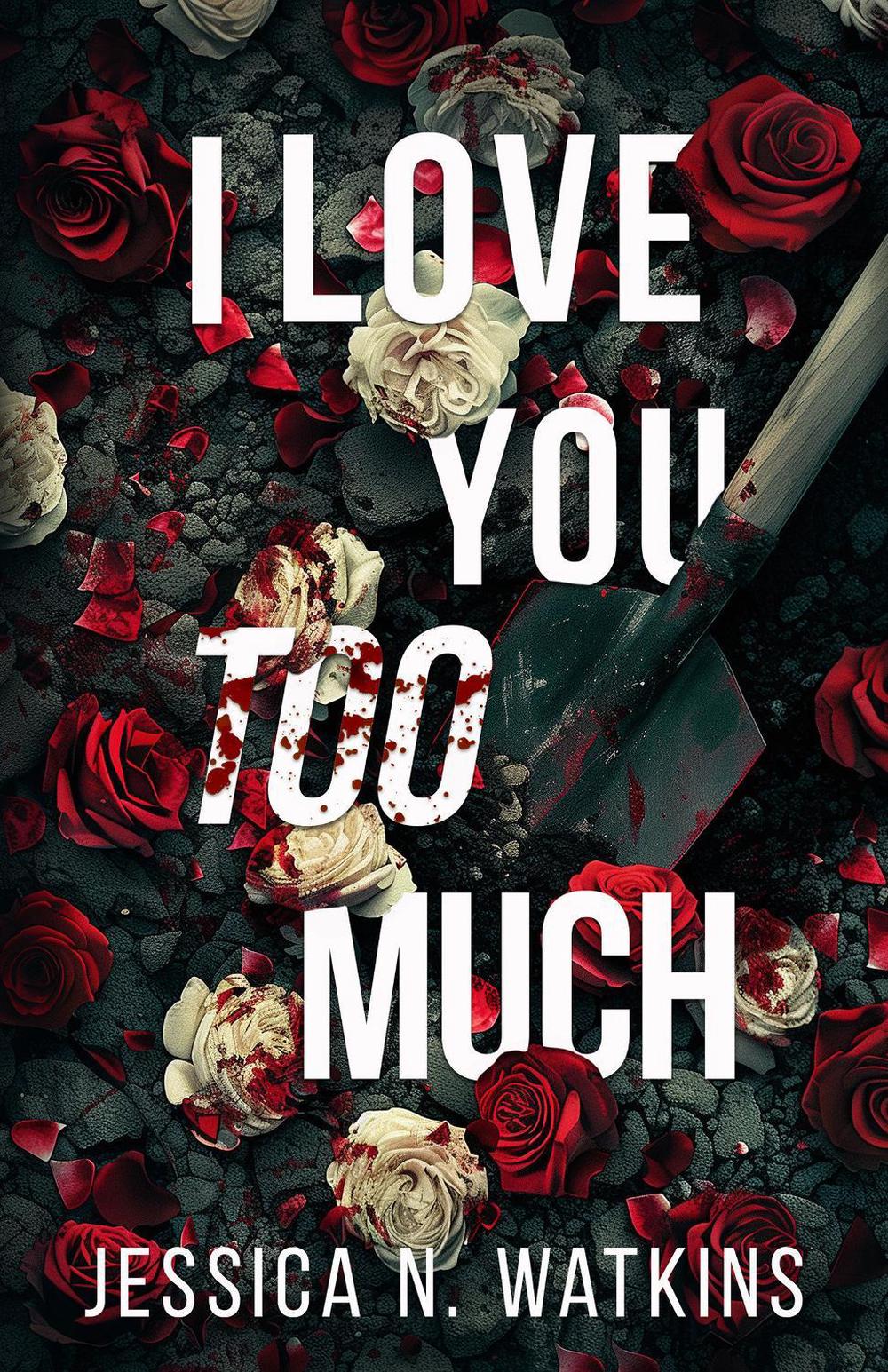 I Love You Too Much by Jessica N. Watkins - ISBN: 9781957950815