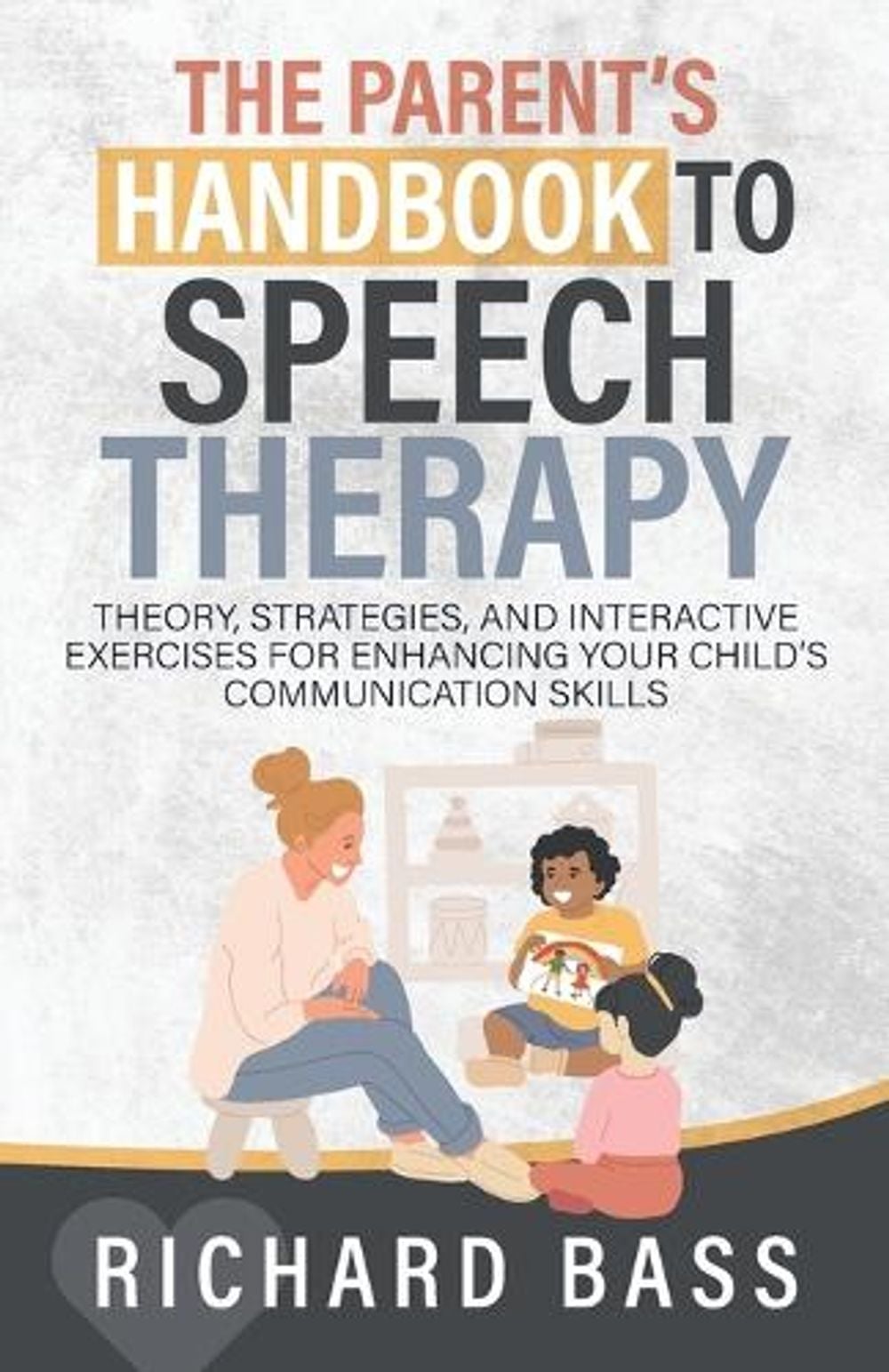 The Parent's Handbook to Speech Therapy by Richard Bass - ISBN: 9781958350218