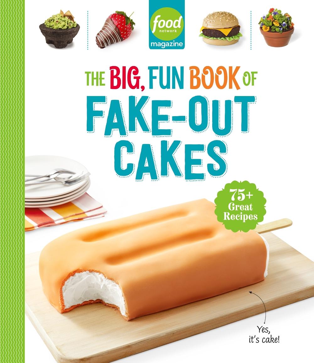 Food Network Magazine The Big, Fun Book of Fake-Out Cakes by Food Network Magazine - ISBN: 9781958395592