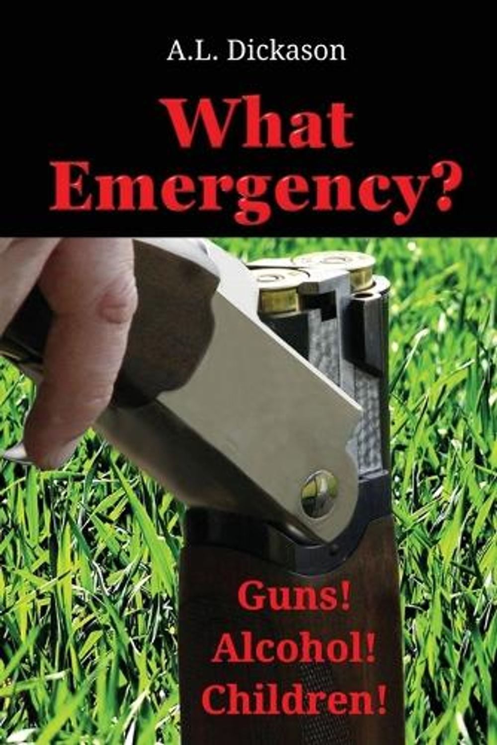 What Emergency? by A.L. Dickason - ISBN: 9781958464045