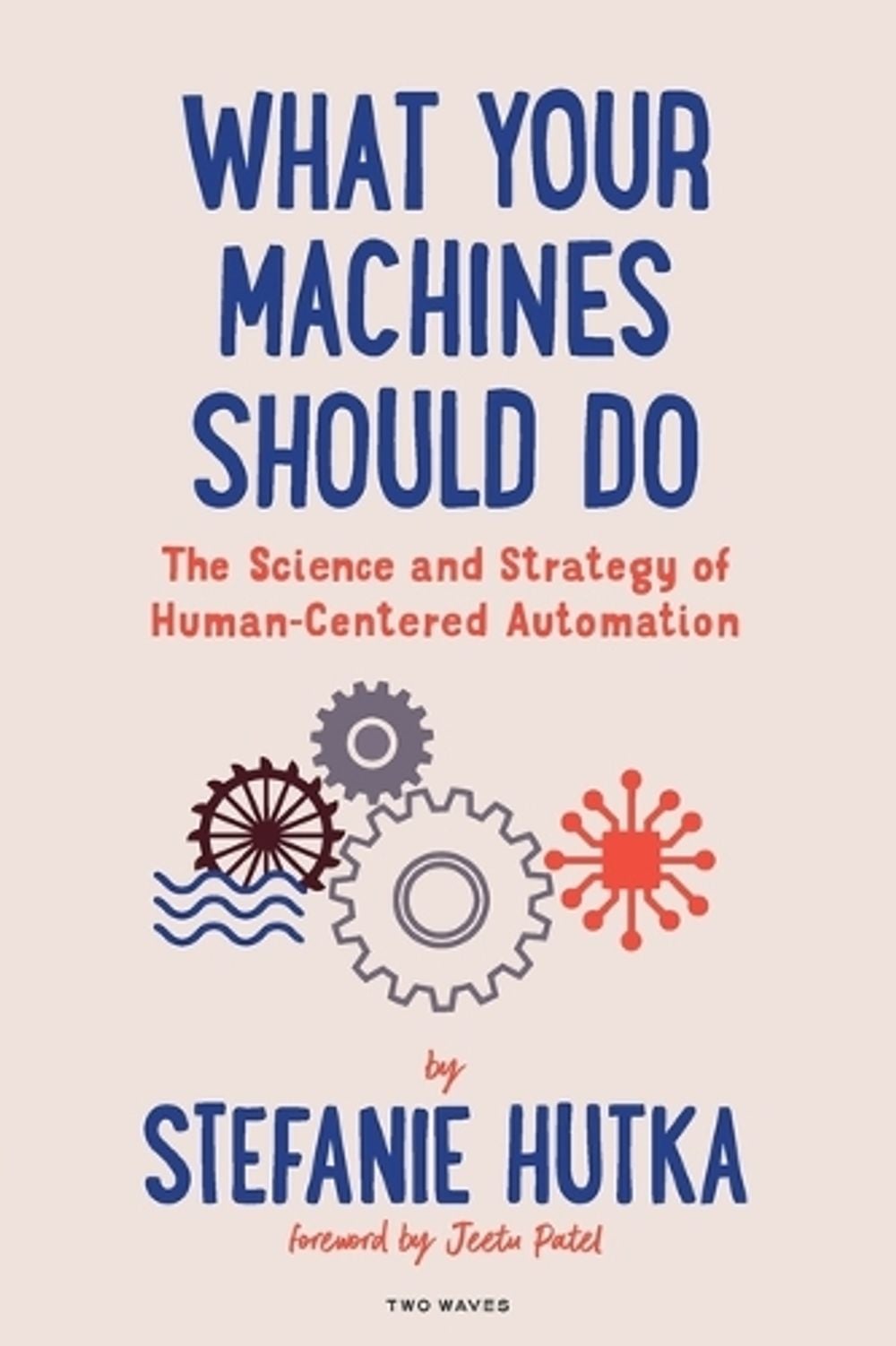 What Your Machines Should Do by Stefanie Hutka - ISBN: 9781959029441