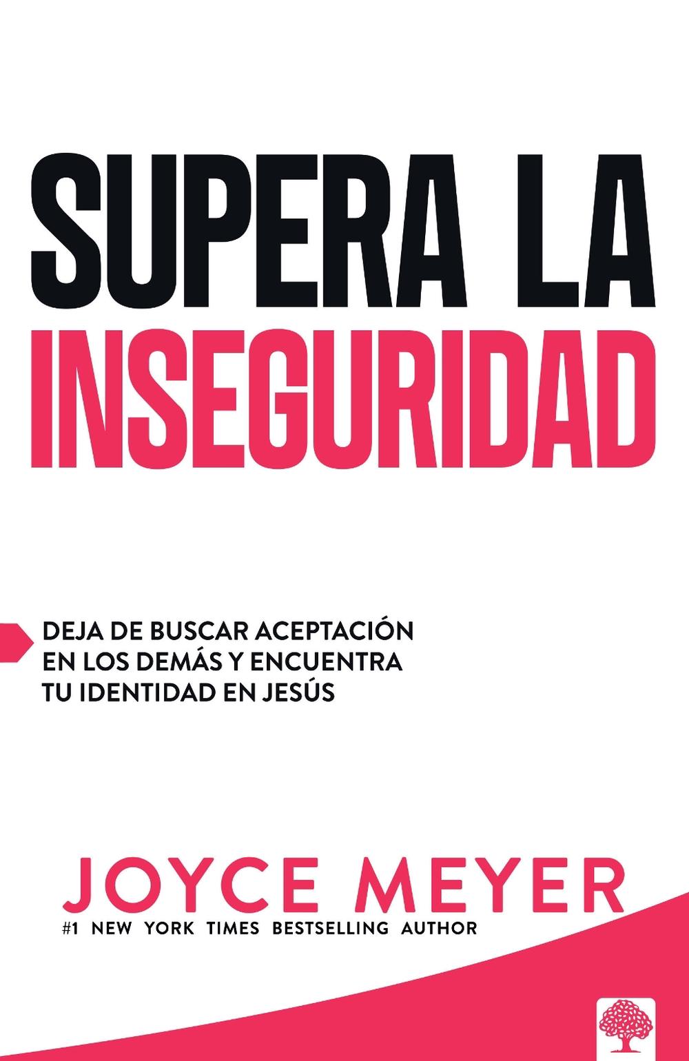 Supera la inseguridad: Deja de buscar aceptación en los demás y encuentra tu identidad en Jesús / Straight Talk on Insecurity, 9781960436924